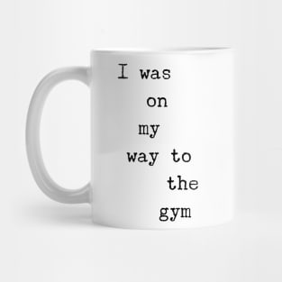 I was on my way to the gym Mug